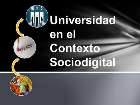 Universidad en el Contexto Sociodigital. Retos de la Universidad en el contexto sociodigital Retos de mi práctica educativa en relación a los retos de.