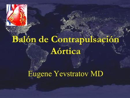 Balón de Contrapulsación Aórtica Eugene Yevstratov MD.