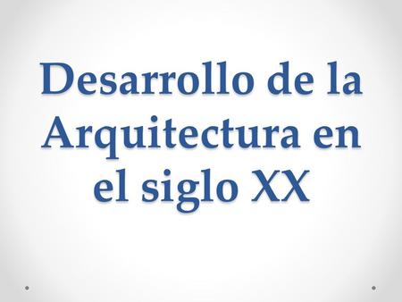 Desarrollo de la Arquitectura en el siglo XX