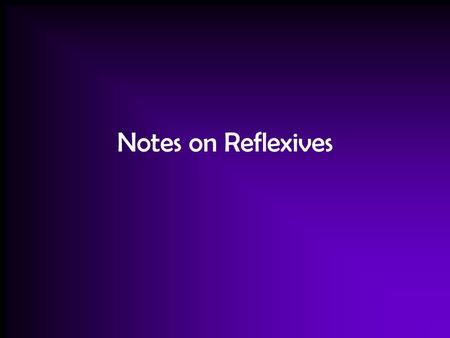 Notes on Reflexives. To say that people do something to or for themselves, we use reflexive verbs. For example: bathing oneself and brushing one’s teeth.