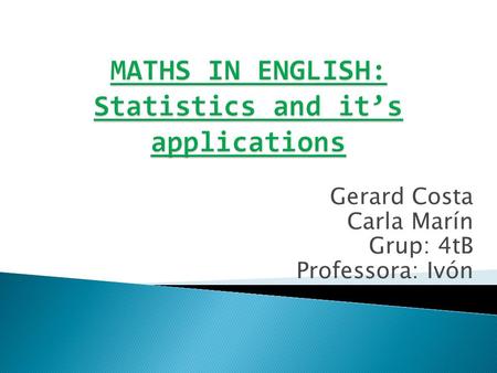 Gerard Costa Carla Marín Grup: 4tB Professora: Ivón.