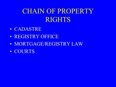 CHAIN OF PROPERTY RIGHTS CADASTRE REGISTRY OFFICE MORTGAGE/REGISTRY LAW COURTS.