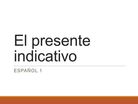El presente indicativo ESPAÑOL 1. A. What is the present tense? It is when the action of a verb occurs at the moment. Verbs can be divided into two categories: