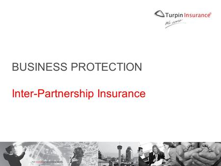 Turpin Insurance ® 2008 Todos los derechos reservados BUSINESS PROTECTION Inter-Partnership Insurance.