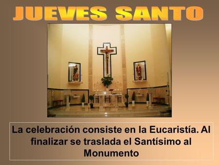 La celebración consiste en la Eucaristía. Al finalizar se traslada el Santísimo al Monumento.