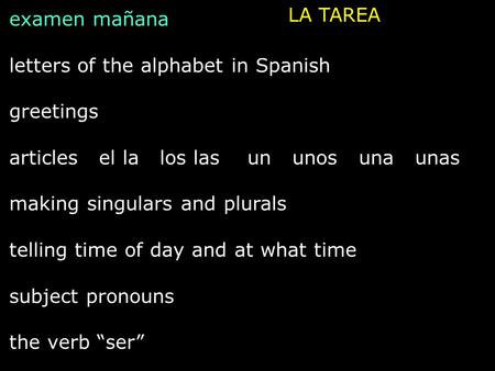 LA TAREA examen mañana letters of the alphabet in Spanish greetings articles el la los las un unos una unas making singulars and plurals telling time of.