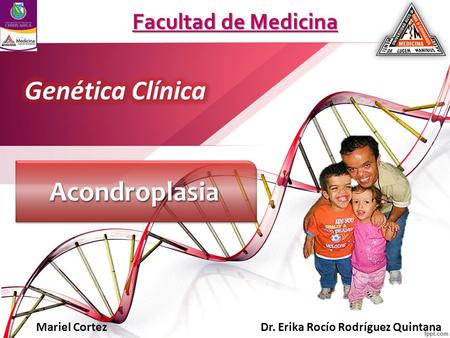 AcondroplasiaAcondroplasia Facultad de Medicina Mariel Cortez Dr. Erika Rocío Rodríguez Quintana.