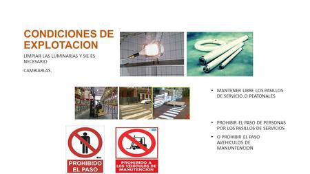 CONDICIONES DE EXPLOTACION MANTENER LIBRE LOS PASILLOS DE SERVICIO O PEATONALES PROHIBIR EL PASO DE PERSONAS POR LOS PASILLOS DE SERVICIOS O PROHIBIR EL.