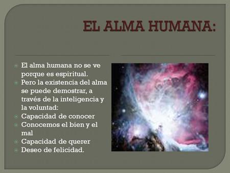 EL ALMA HUMANA: El alma humana no se ve porque es espiritual.