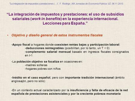 “ La integración de impuestos y prestaciones (…)”, F. Rodrigo, XIII Jornadas de Economía Pública, UZ, 06.11.2015 “La integración de impuestos y prestaciones: