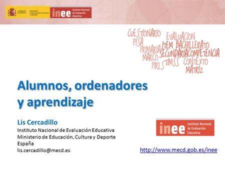 Alumnos, ordenadores y aprendizaje Alumnos, ordenadores y aprendizaje Lis Cercadillo Instituto Nacional de Evaluación Educativa.