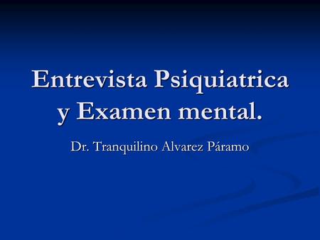 Entrevista Psiquiatrica y Examen mental.