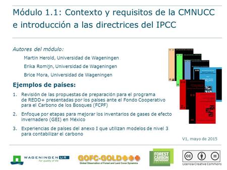 Módulo 1.1: Contexto y requisitos de la CMNUCC e introducción a las directrices del IPCC Materiales de capacitación sobre REDD+ de GOFC-GOLD, Universidad.
