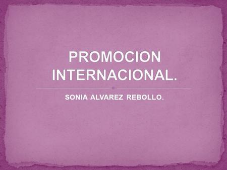 SONIA ALVAREZ REBOLLO.. Evocan los principios de la comunicación de marketing internacional. influye en la publicidad global; las estrategias y ejecuciones,