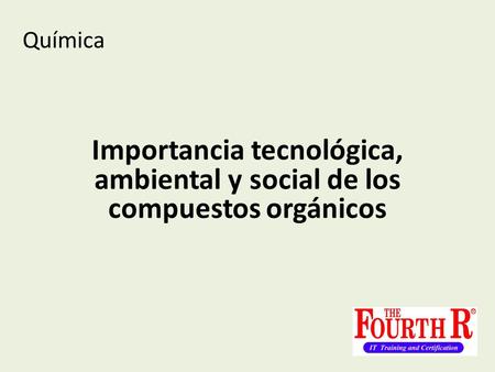 Química Importancia tecnológica, ambiental y social de los compuestos orgánicos.