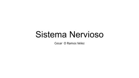 Sistema Nervioso Cesar O Ramos Velez.