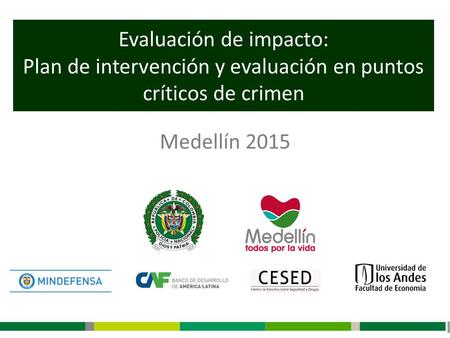 Evaluación de impacto: Plan de intervención y evaluación en puntos críticos de crimen Medellín 2015.
