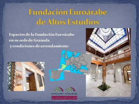 Espacios de la Fundación Euroárabe en su sede de Granada y condiciones de arrendamiento.
