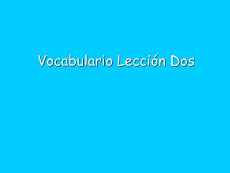 Vocabulario Lección Dos