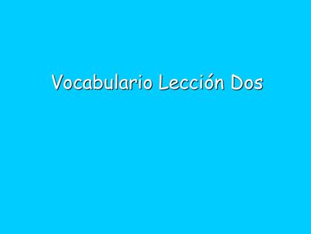 Vocabulario Lección Dos