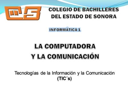 Tecnologías de la Información y la Comunicación (TIC´s) Tecnologías de la Información y la Comunicación (TIC´s)