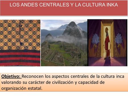 LOS ANDES CENTRALES Y LA CULTURA INKA