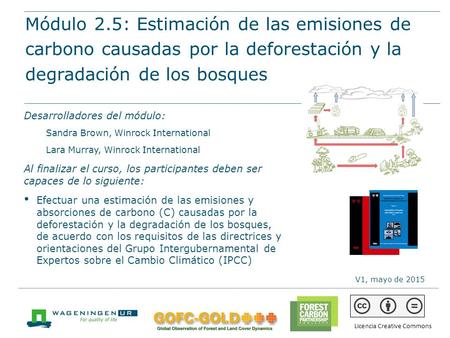 Módulo 2.5: Estimación de las emisiones de carbono causadas por la deforestación y la degradación de los bosques Materiales de capacitación de REDD+ de.