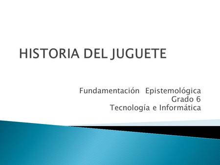 Fundamentación Epistemológica Grado 6 Tecnología e Informática.