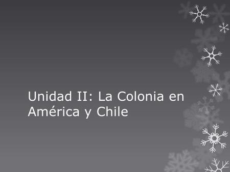 Unidad II: La Colonia en América y Chile