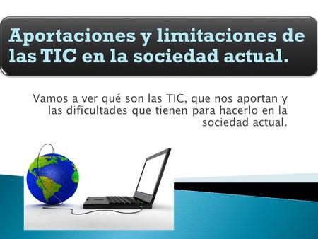 Aportaciones y limitaciones de las TIC en la sociedad actual.
