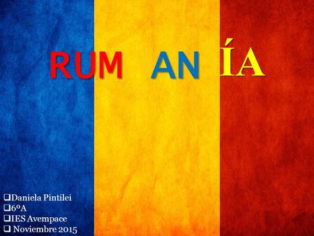  Daniela Pintilei  6ºA  IES Avempace  Noviembre 2015 RUMANÍA.