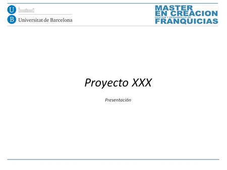 Proyecto XXX Presentación. Esquema Básico de trabajo.