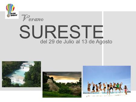Verano SURESTE del 29 de Julio al 13 de Agosto. Incluye:  * 12 noches en HOTEL  * TRANSPORTE autobús modelo irizar 46 pasajeros o camioneta sprinter.