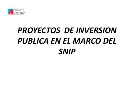 PROYECTOS DE INVERSION PUBLICA EN EL MARCO DEL SNIP