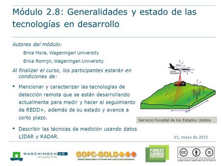 Módulo 2.8: Generalidades y estado de las tecnologías en desarrollo Materiales de capacitación sobre REDD+ de GOFC-GOLD, Universidad Wageningen, FCPF del.
