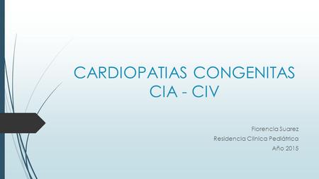 CARDIOPATIAS CONGENITAS CIA - CIV
