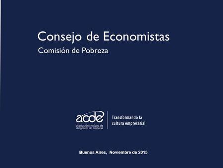 Consejo de Economistas Comisión de Pobreza Buenos Aires, Noviembre de 2015.