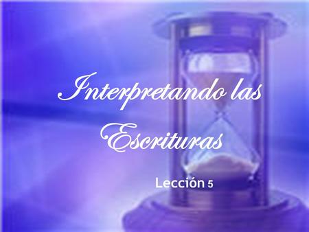 Interpretando las Escrituras Lección 5. Salvando las Brechas ¿Cuál es el reto más significativo cuando se trata de estudiar la Biblia? El reto más significativo.