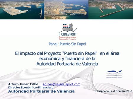 Panel: Puerto Sin Papel El impacto del Proyecto Puerto sin Papel en el área económica y financiera de la Autoridad Portuaria de Valencia Florianópolis,