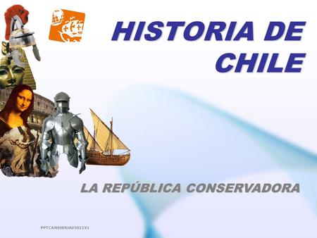 HISTORIA DE CHILE LA REPÚBLICA CONSERVADORA PPTCANSHHUA03021V1.