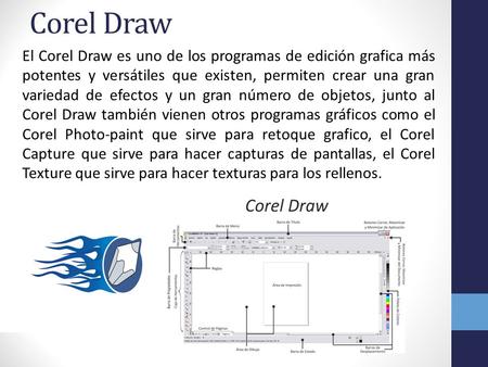 Corel Draw El Corel Draw es uno de los programas de edición grafica más potentes y versátiles que existen, permiten crear una gran variedad de efectos.