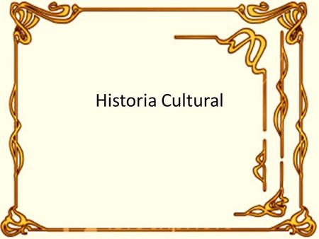 Historia Cultural. La historia cultural puede dividirse en cuatro fases : 1.La fase clásica. 2.La fase de la historia social del arte. 3.El descubrimiento.