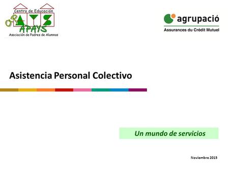 Noviembre 2015 Un mundo de servicios Asistencia Personal Colectivo.