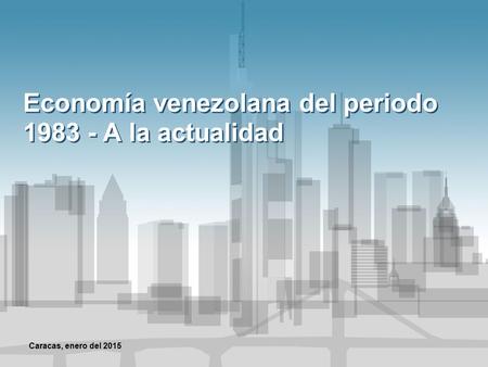 Economía venezolana del periodo A la actualidad