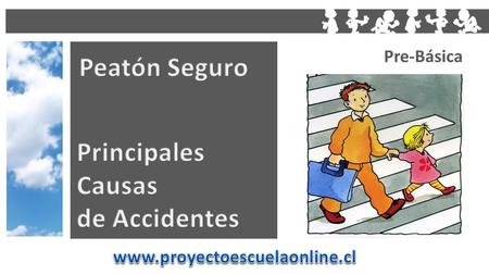 Peatón Seguro Principales Causas de Accidentes Pre-Básica