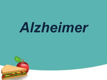 Alzheimer ¿Que es? Es una enfermedad mental progresiva que se caracteriza por una degeneración de las células nerviosas del cerebro y una disminución.