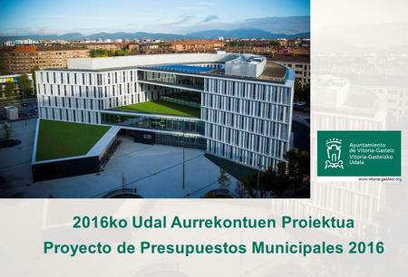 2016ko Udal Aurrekontuen Proiektua Proyecto de Presupuestos Municipales 2016.