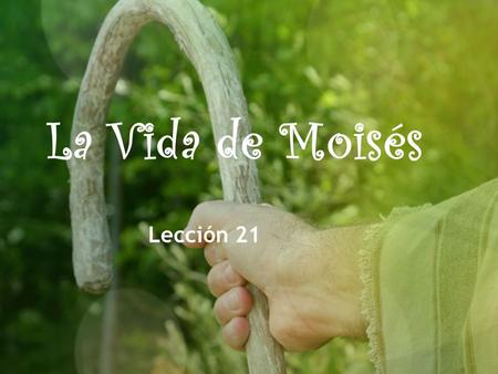 La Vida de Moisés Lección 21.