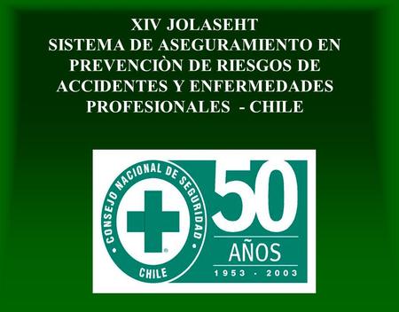 XIV JOLASEHT SISTEMA DE ASEGURAMIENTO EN PREVENCIÒN DE RIESGOS DE ACCIDENTES Y ENFERMEDADES PROFESIONALES - CHILE.