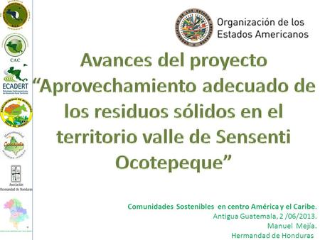 Comunidades Sostenibles en centro América y el Caribe. Antigua Guatemala, 2 /06/2013. Manuel Mejía. Hermandad de Honduras.